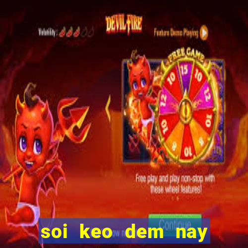 soi keo dem nay chinh xac