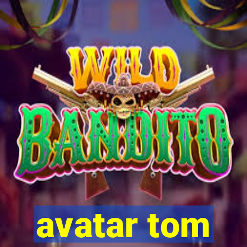 avatar tom