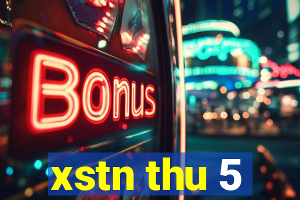 xstn thu 5