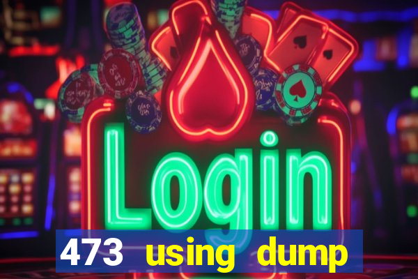 473 using dump slot size