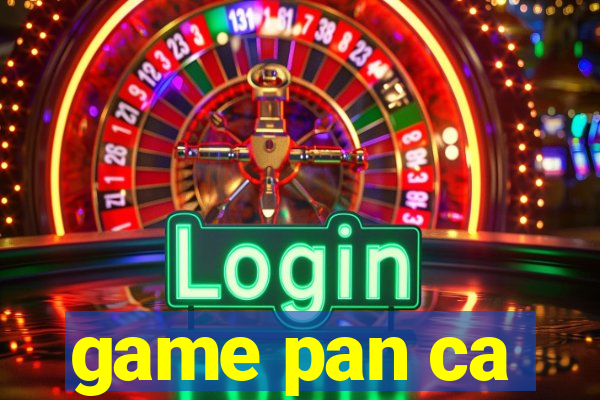 game pan ca