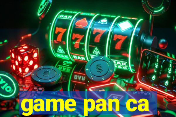 game pan ca