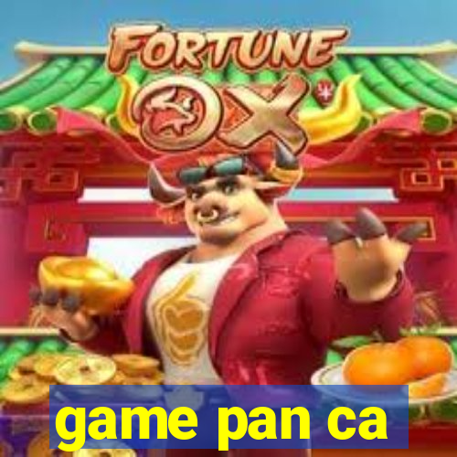 game pan ca