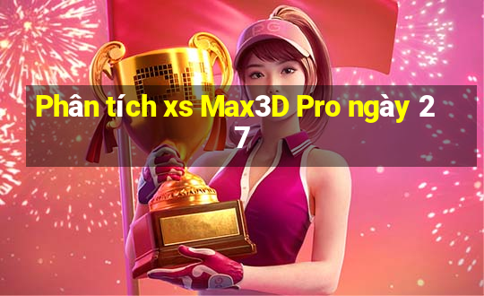 Phân tích xs Max3D Pro ngày 27