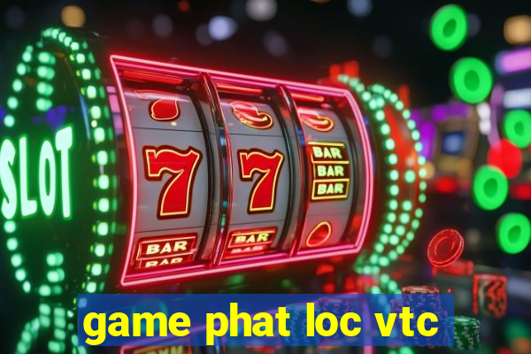 game phat loc vtc