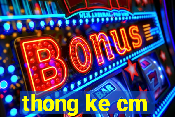 thong ke cm