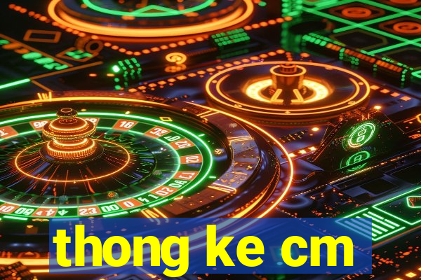 thong ke cm