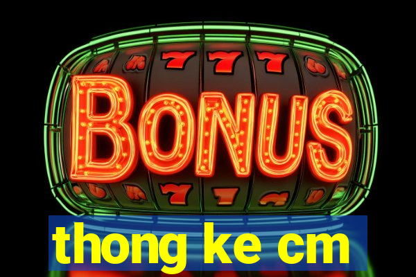 thong ke cm