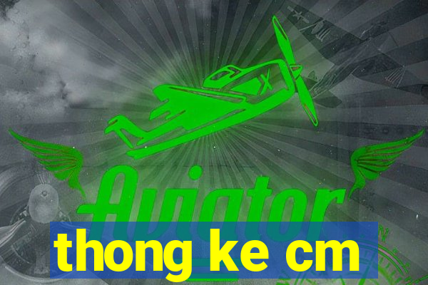 thong ke cm