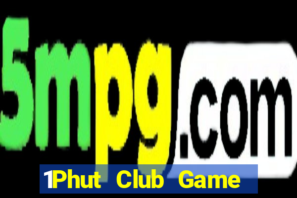 1Phut Club Game Bài Chắn