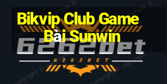 Bikvip Club Game Bài Sunwin