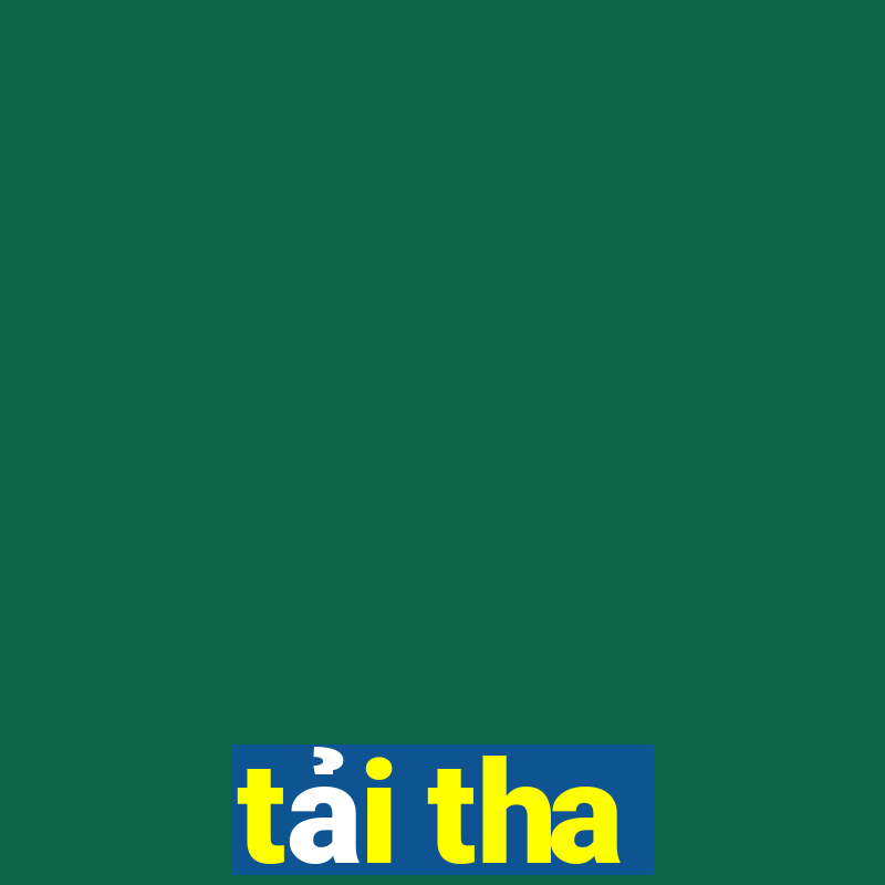 tải tha