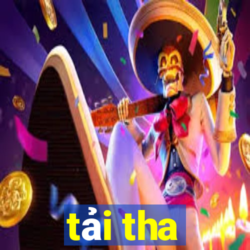 tải tha