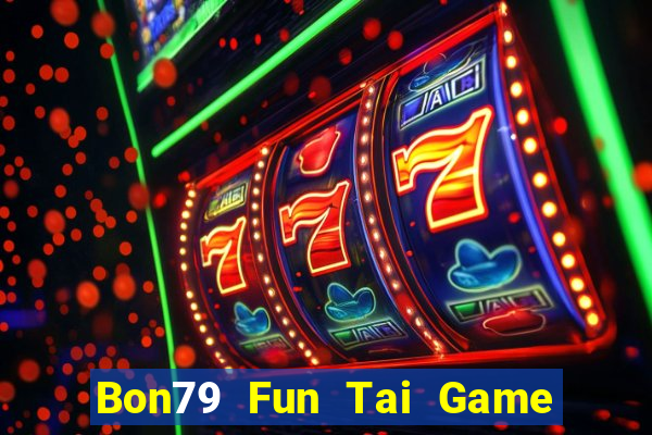 Bon79 Fun Tai Game Bài Đổi Thưởng Uy Tín