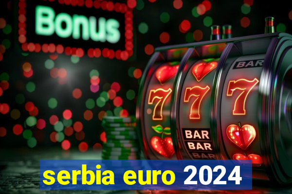 serbia euro 2024