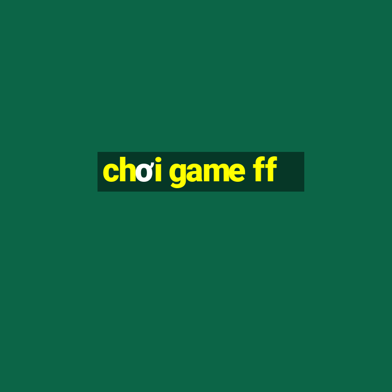 chơi game ff