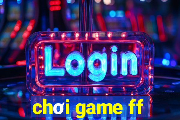 chơi game ff