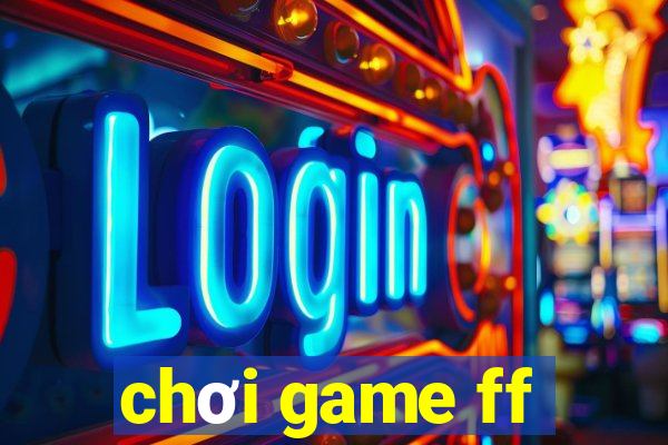 chơi game ff