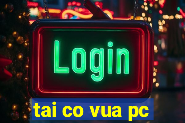 tai co vua pc