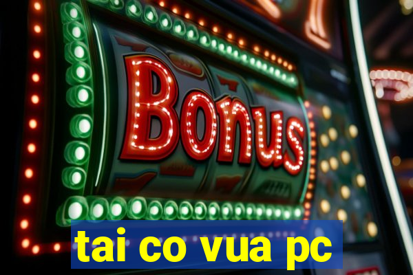 tai co vua pc