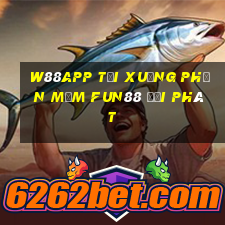 W88app Tải xuống phần mềm Fun88 đại phát