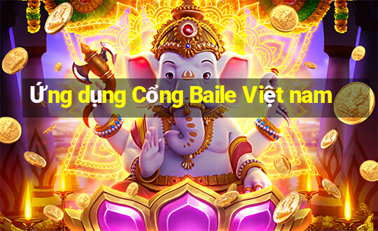 Ứng dụng Cổng Baile Việt nam