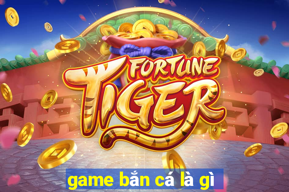 game bắn cá là gì