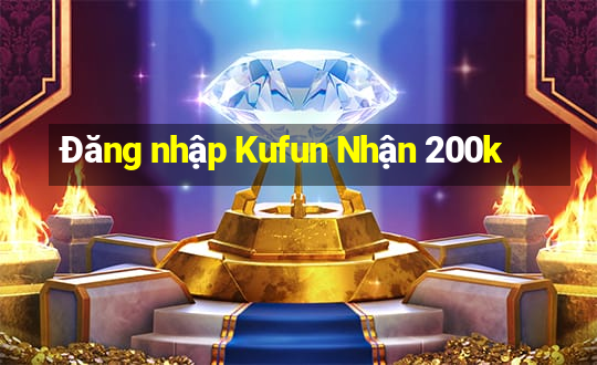 Đăng nhập Kufun Nhận 200k