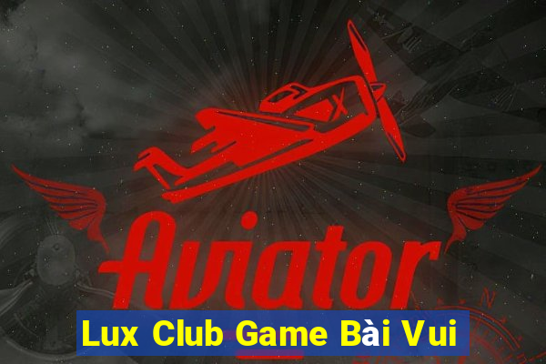 Lux Club Game Bài Vui