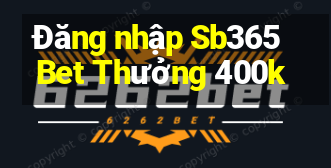 Đăng nhập Sb365Bet Thưởng 400k