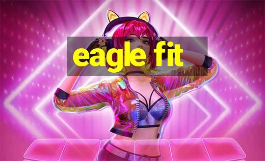 eagle fit