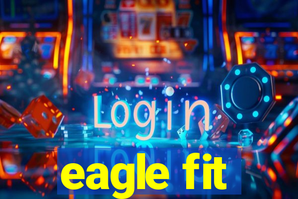 eagle fit