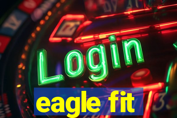 eagle fit