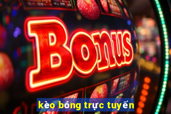 kèo bóng trực tuyến