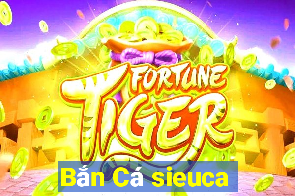 Bắn Cá sieuca