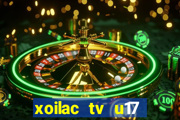 xoilac tv u17 việt nam