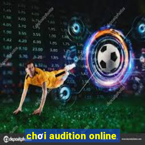 chơi audition online