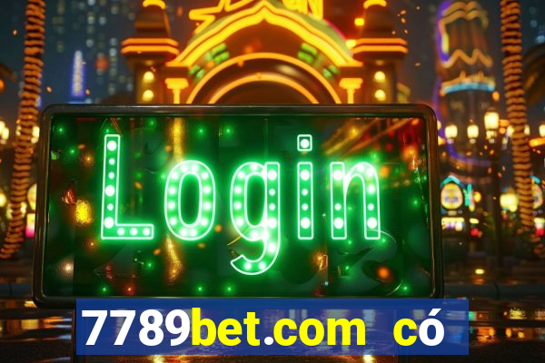 7789bet.com có lừa đảo không