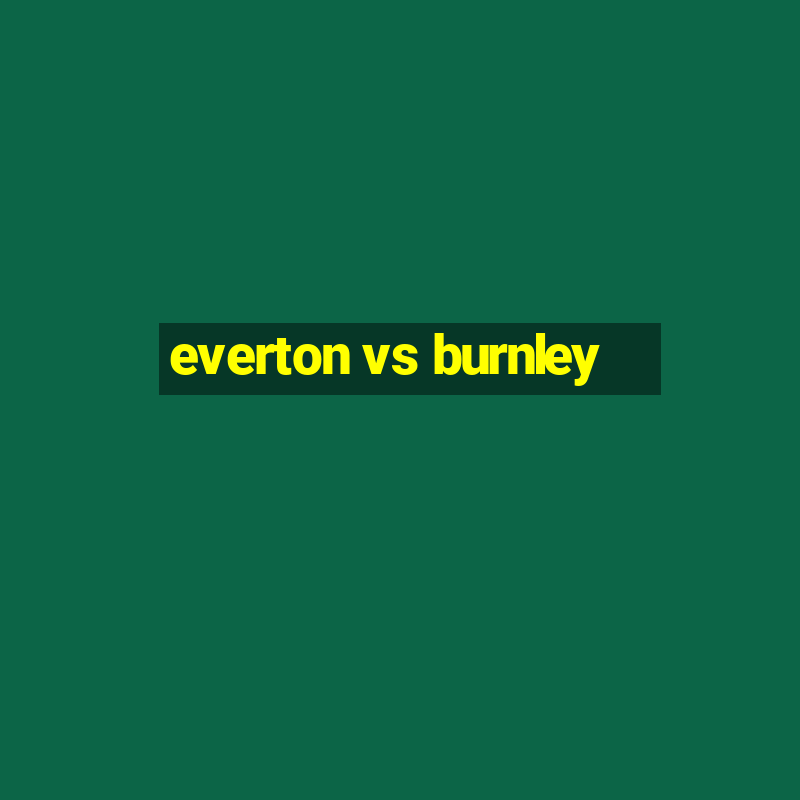 everton vs burnley