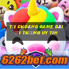 Tải Choáng Game Bài Đổi Thưởng Uy Tín