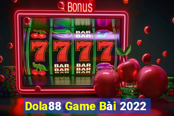 Dola88 Game Bài 2022