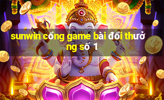 sunwin cổng game bài đổi thưởng số 1