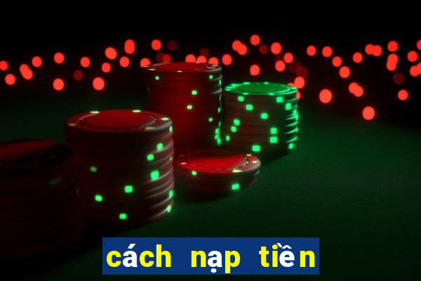 cách nạp tiền chơi tài xỉu