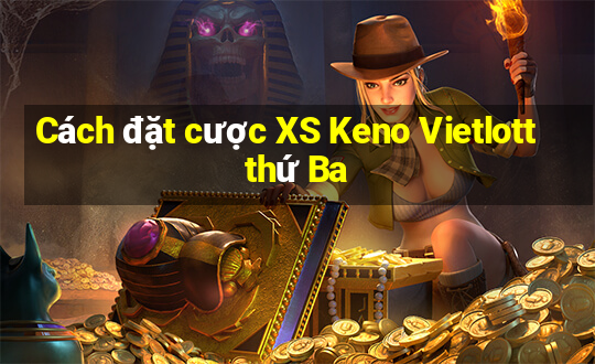 Cách đặt cược XS Keno Vietlott thứ Ba