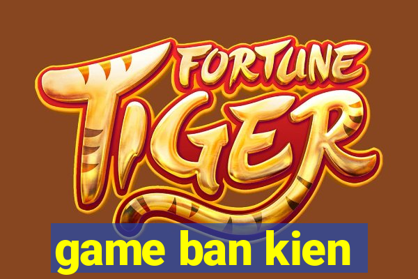 game ban kien