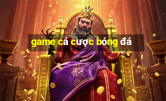 game ca cuoc bong da