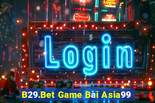 B29.Bet Game Bài Asia99