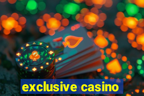 exclusive casino