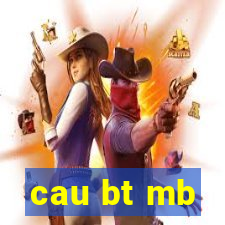 cau bt mb