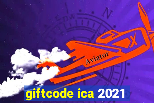 giftcode ica 2021